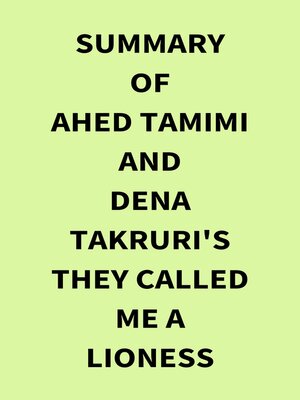 cover image of Summary of Ahed Tamimi and Dena Takruri's They Called Me a Lioness